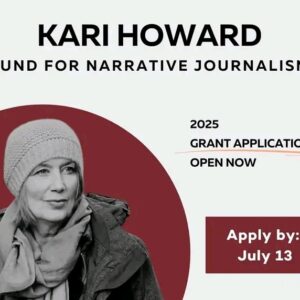 The Kari Howard Fund for Narrative Journalism (2025)/ Up To $5,000 Grant 